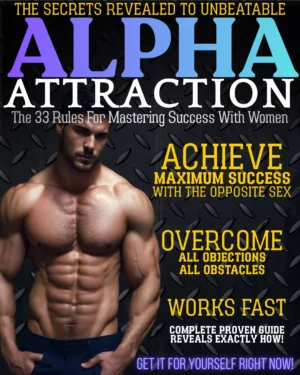 Alpha Attraction - The 33 Rules For Mastering Success With Women